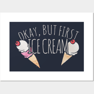 Okay but first Ice cream Posters and Art